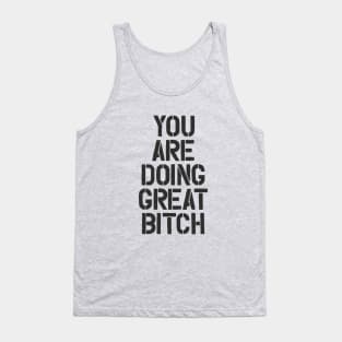 You Are Doing Great Bitch Tank Top